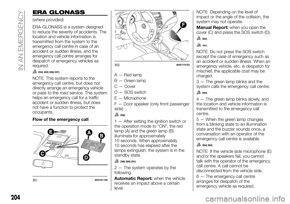 FIAT FULLBACK 2017 Owner handbook (in English) ERA GLONASS
(where provided)
ERA-GLONASS is a system designed
to reduce the severity of accidents. The
location and vehicle information is
transmitted from the system to the
emergency call centre in c FIAT FULLBACK 2017 Owner handbook (in English) ERA GLONASS
(where provided)
ERA-GLONASS is a system designed
to reduce the severity of accidents. The
location and vehicle information is
transmitted from the system to the
emergency call centre in c