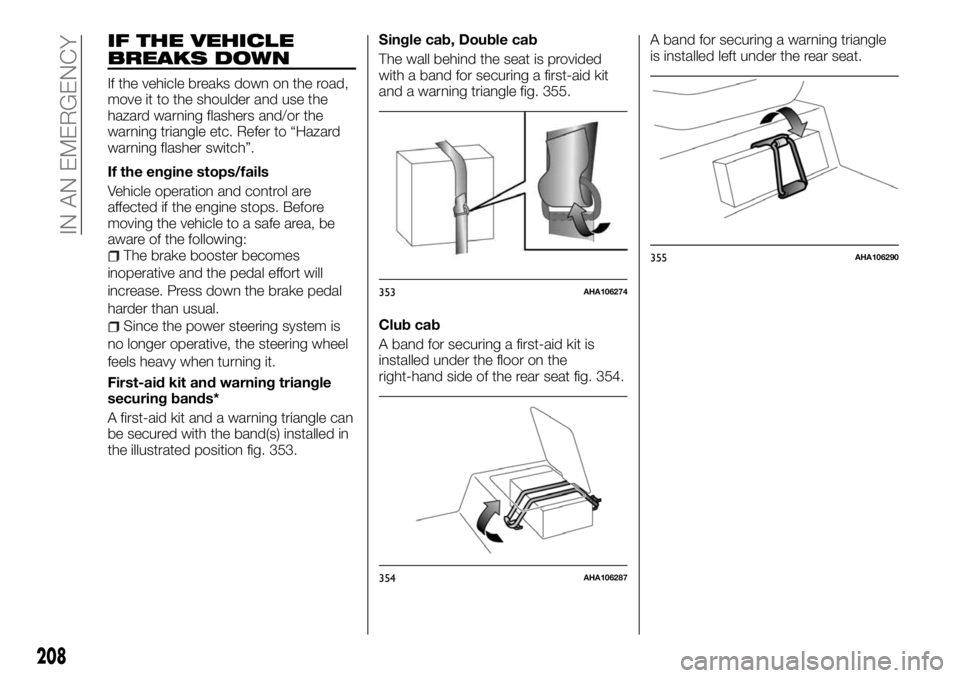 FIAT FULLBACK 2017 Owner handbook (in English) IF THE VEHICLE
BREAKS DOWN
If the vehicle breaks down on the road,
move it to the shoulder and use the
hazard warning flashers and/or the
warning triangle etc. Refer to “Hazard
warning flasher switc FIAT FULLBACK 2017 Owner handbook (in English) IF THE VEHICLE
BREAKS DOWN
If the vehicle breaks down on the road,
move it to the shoulder and use the
hazard warning flashers and/or the
warning triangle etc. Refer to “Hazard
warning flasher switc