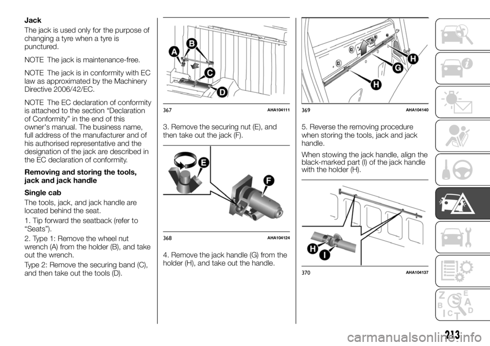 FIAT FULLBACK 2017 Owner handbook (in English) Jack
The jack is used only for the purpose of
changing a tyre when a tyre is
punctured.
NOTE The jack is maintenance-free.
NOTE The jack is in conformity with EC
law as approximated by the Machinery
D FIAT FULLBACK 2017 Owner handbook (in English) Jack
The jack is used only for the purpose of
changing a tyre when a tyre is
punctured.
NOTE The jack is maintenance-free.
NOTE The jack is in conformity with EC
law as approximated by the Machinery
D