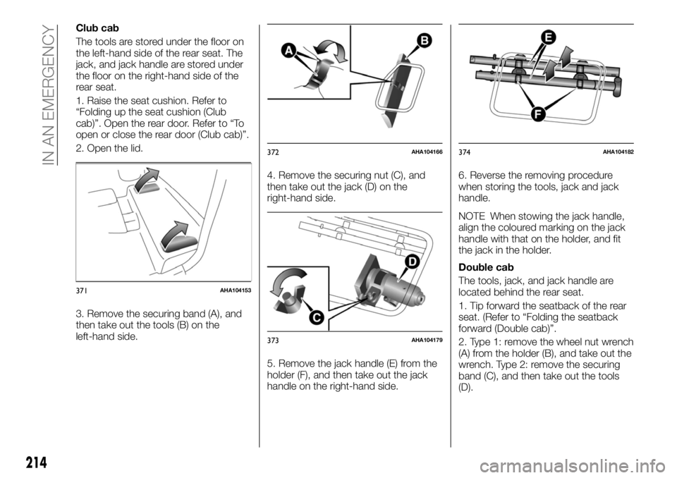 FIAT FULLBACK 2017 Owner handbook (in English) Club cab
The tools are stored under the floor on
the left-hand side of the rear seat. The
jack, and jack handle are stored under
the floor on the right-hand side of the
rear seat.
1. Raise the seat cu FIAT FULLBACK 2017 Owner handbook (in English) Club cab
The tools are stored under the floor on
the left-hand side of the rear seat. The
jack, and jack handle are stored under
the floor on the right-hand side of the
rear seat.
1. Raise the seat cu
