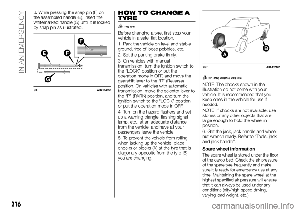 FIAT FULLBACK 2017  Owner handbook (in English) 3. While pressing the snap pin (F) on
the assembled handle (E), insert the
whitemarked handle (G) until it is locked
by snap pin as illustrated.HOW TO CHANGE A
TYRE
163) 164)
Before changing a tyre, f