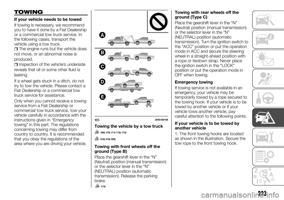 FIAT FULLBACK 2017 Owner handbook (in English) TOWING
If your vehicle needs to be towed
If towing is necessary, we recommend
you to have it done by a Fiat Dealership
or a commercial tow truck service. In
the following cases, transport the
vehicle FIAT FULLBACK 2017 Owner handbook (in English) TOWING
If your vehicle needs to be towed
If towing is necessary, we recommend
you to have it done by a Fiat Dealership
or a commercial tow truck service. In
the following cases, transport the
vehicle
