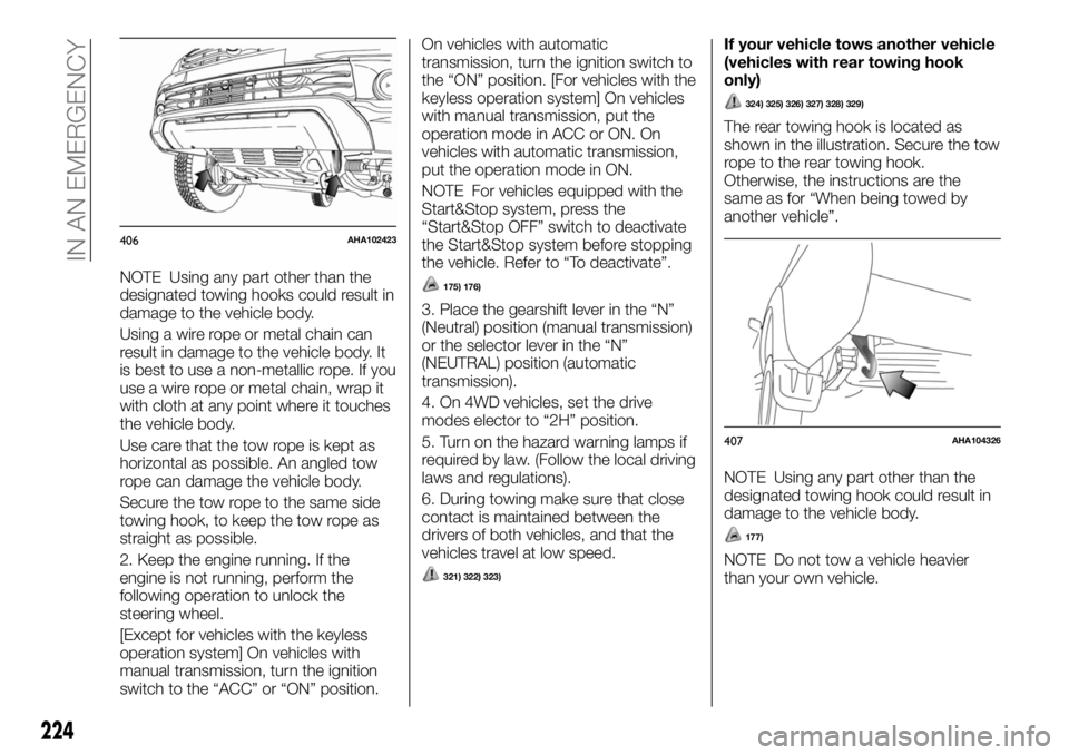 FIAT FULLBACK 2017 Owner handbook (in English) NOTE Using any part other than the
designated towing hooks could result in
damage to the vehicle body.
Using a wire rope or metal chain can
result in damage to the vehicle body. It
is best to use a no FIAT FULLBACK 2017 Owner handbook (in English) NOTE Using any part other than the
designated towing hooks could result in
damage to the vehicle body.
Using a wire rope or metal chain can
result in damage to the vehicle body. It
is best to use a no