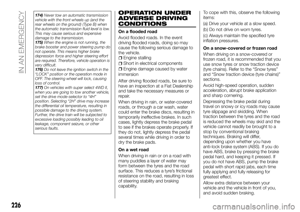 FIAT FULLBACK 2017 Owner handbook (in English) 174)Never tow an automatic transmission
vehicle with the front wheels up (and the
rear wheels on the ground) (Type B) when
the automatic transmission fluid level is low.
This may cause serious and exp FIAT FULLBACK 2017 Owner handbook (in English) 174)Never tow an automatic transmission
vehicle with the front wheels up (and the
rear wheels on the ground) (Type B) when
the automatic transmission fluid level is low.
This may cause serious and exp