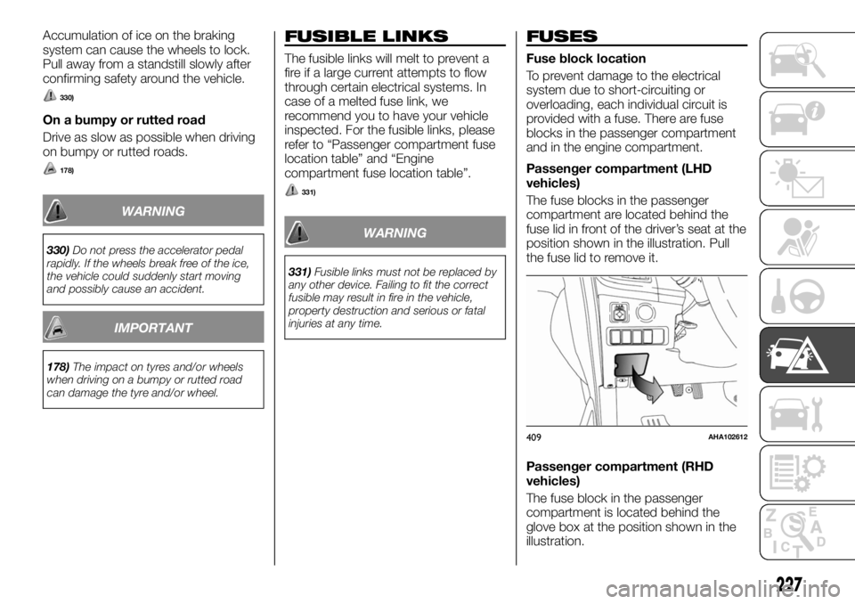 FIAT FULLBACK 2017 Owner handbook (in English) Accumulation of ice on the braking
system can cause the wheels to lock.
Pull away from a standstill slowly after
confirming safety around the vehicle.
330)
On a bumpy or rutted road
Drive as slow as p FIAT FULLBACK 2017 Owner handbook (in English) Accumulation of ice on the braking
system can cause the wheels to lock.
Pull away from a standstill slowly after
confirming safety around the vehicle.
330)
On a bumpy or rutted road
Drive as slow as p