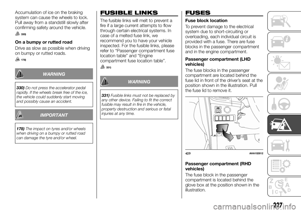 FIAT FULLBACK 2017  Owner handbook (in English) Accumulation of ice on the braking
system can cause the wheels to lock.
Pull away from a standstill slowly after
confirming safety around the vehicle.
330)
On a bumpy or rutted road
Drive as slow as p