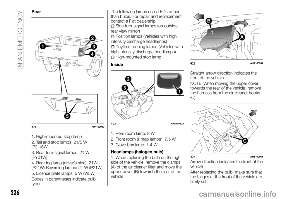 FIAT FULLBACK 2017 Owner handbook (in English) Rear
1. High-mounted stop lamp
2. Tail and stop lamps: 21/5 W
(P21/5W)
3. Rear turn-signal lamps: 21 W
(PY21W)
4. Rear fog lamp (driver’s side): 21W
(P21W) Reversing lamps: 21 W (P21W)
5. Licence pl FIAT FULLBACK 2017 Owner handbook (in English) Rear
1. High-mounted stop lamp
2. Tail and stop lamps: 21/5 W
(P21/5W)
3. Rear turn-signal lamps: 21 W
(PY21W)
4. Rear fog lamp (driver’s side): 21W
(P21W) Reversing lamps: 21 W (P21W)
5. Licence pl