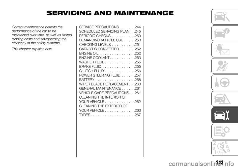 FIAT FULLBACK 2017  Owner handbook (in English) SERVICING AND MAINTENANCE
Correct maintenance permits the
performance of the car to be
maintained over time, as well as limited
running costs and safeguarding the
efficiency of the safety systems.
Thi