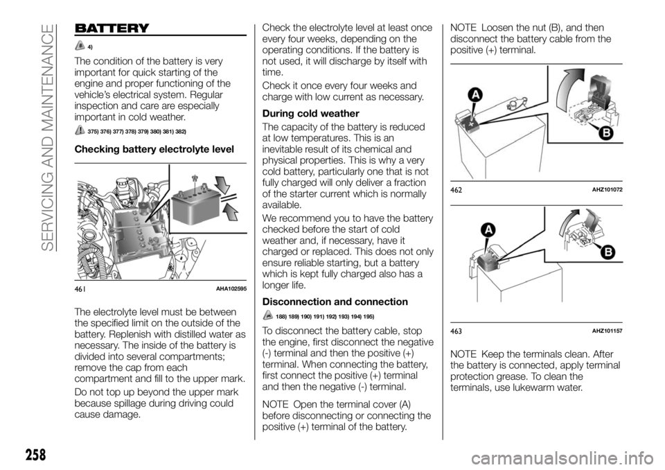 FIAT FULLBACK 2017 Owner handbook (in English) BATTERY
4)
The condition of the battery is very
important for quick starting of the
engine and proper functioning of the
vehicle’s electrical system. Regular
inspection and care are especially
impor FIAT FULLBACK 2017 Owner handbook (in English) BATTERY
4)
The condition of the battery is very
important for quick starting of the
engine and proper functioning of the
vehicle’s electrical system. Regular
inspection and care are especially
impor
