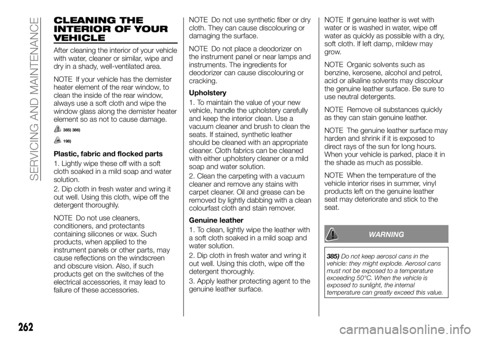 FIAT FULLBACK 2017 Owner handbook (in English) CLEANING THE
INTERIOR OF YOUR
VEHICLE
After cleaning the interior of your vehicle
with water, cleaner or similar, wipe and
dry in a shady, well-ventilated area.
NOTE If your vehicle has the demister
h FIAT FULLBACK 2017 Owner handbook (in English) CLEANING THE
INTERIOR OF YOUR
VEHICLE
After cleaning the interior of your vehicle
with water, cleaner or similar, wipe and
dry in a shady, well-ventilated area.
NOTE If your vehicle has the demister
h