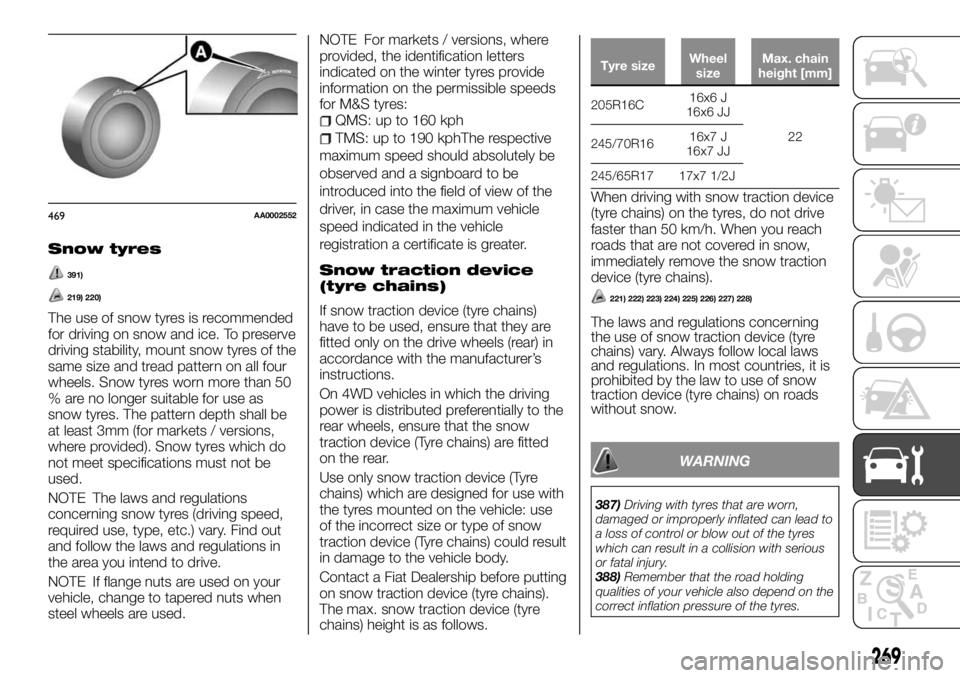 FIAT FULLBACK 2017 Owner handbook (in English) Snow tyres
391)
219) 220)
The use of snow tyres is recommended
for driving on snow and ice. To preserve
driving stability, mount snow tyres of the
same size and tread pattern on all four
wheels. Snow FIAT FULLBACK 2017 Owner handbook (in English) Snow tyres
391)
219) 220)
The use of snow tyres is recommended
for driving on snow and ice. To preserve
driving stability, mount snow tyres of the
same size and tread pattern on all four
wheels. Snow