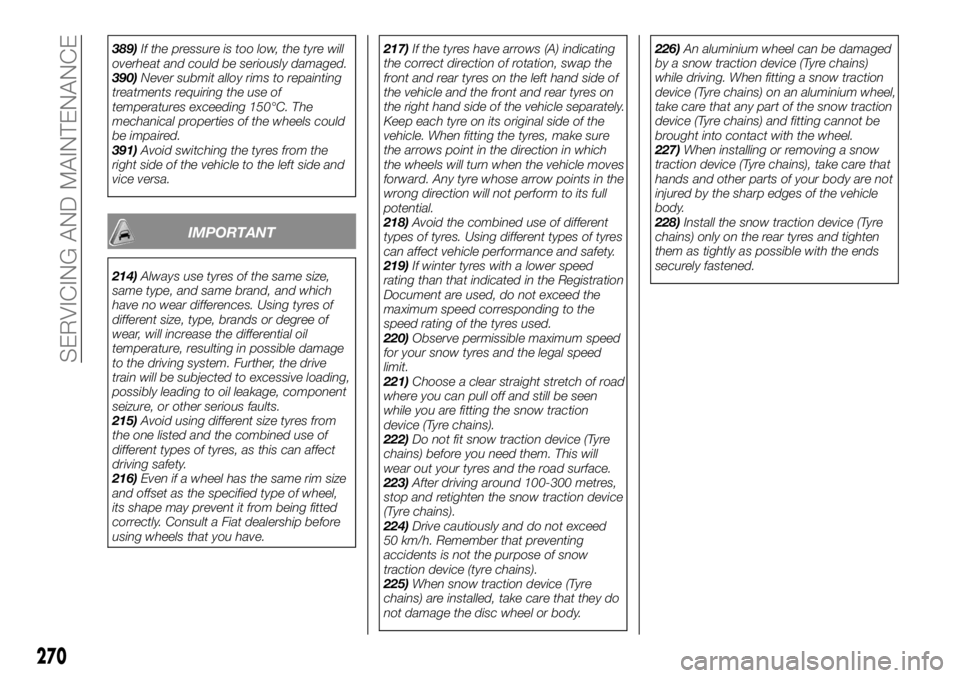 FIAT FULLBACK 2017  Owner handbook (in English) 389)If the pressure is too low, the tyre will
overheat and could be seriously damaged.
390)Never submit alloy rims to repainting
treatments requiring the use of
temperatures exceeding 150°C. The
mech