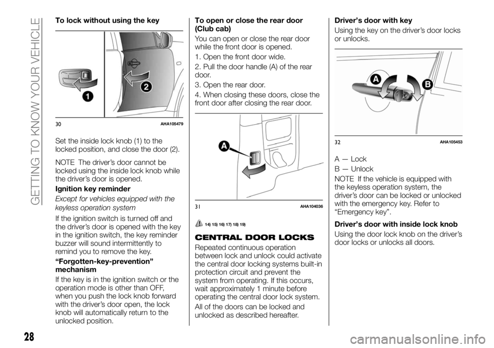 FIAT FULLBACK 2017 Owner handbook (in English) To lock without using the key
Set the inside lock knob (1) to the
locked position, and close the door (2).
NOTE The driver’s door cannot be
locked using the inside lock knob while
the driver’s doo FIAT FULLBACK 2017 Owner handbook (in English) To lock without using the key
Set the inside lock knob (1) to the
locked position, and close the door (2).
NOTE The driver’s door cannot be
locked using the inside lock knob while
the driver’s doo
