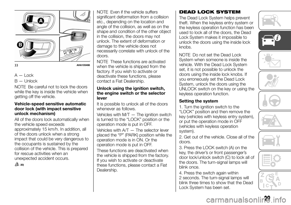 FIAT FULLBACK 2017 Owner handbook (in English) A — Lock
B — Unlock
NOTE Be careful not to lock the doors
while the key is inside the vehicle when
getting off the vehicle.
Vehicle-speed sensitive automatic
door lock (with impact sensitive
unloc FIAT FULLBACK 2017 Owner handbook (in English) A — Lock
B — Unlock
NOTE Be careful not to lock the doors
while the key is inside the vehicle when
getting off the vehicle.
Vehicle-speed sensitive automatic
door lock (with impact sensitive
unloc