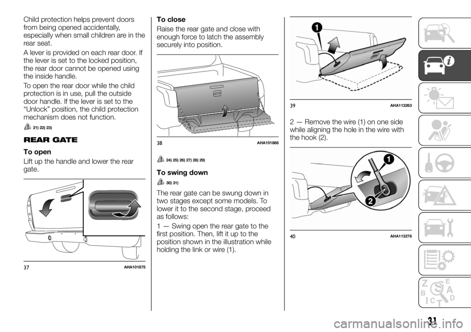 FIAT FULLBACK 2017 Owner handbook (in English) Child protection helps prevent doors
from being opened accidentally,
especially when small children are in the
rear seat.
A lever is provided on each rear door. If
the lever is set to the locked posit FIAT FULLBACK 2017 Owner handbook (in English) Child protection helps prevent doors
from being opened accidentally,
especially when small children are in the
rear seat.
A lever is provided on each rear door. If
the lever is set to the locked posit