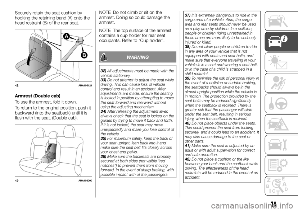 FIAT FULLBACK 2017 Owner handbook (in English) Securely retain the seat cushion by
hooking the retaining band (A) onto the
head restraint (B) of the rear seat.
Armrest (Double cab)
To use the armrest, fold it down.
To return to the original positi FIAT FULLBACK 2017 Owner handbook (in English) Securely retain the seat cushion by
hooking the retaining band (A) onto the
head restraint (B) of the rear seat.
Armrest (Double cab)
To use the armrest, fold it down.
To return to the original positi