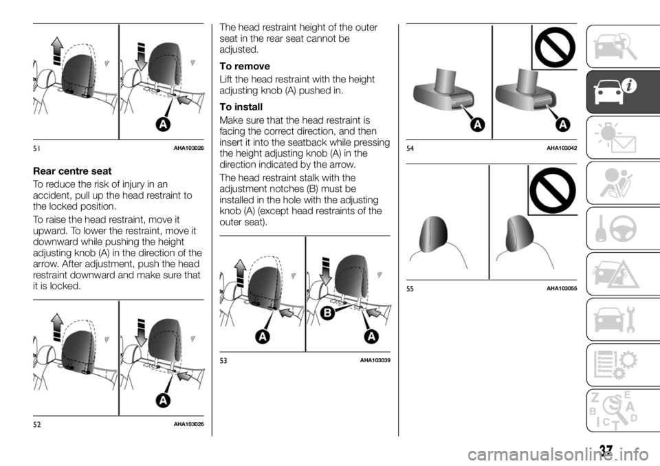 FIAT FULLBACK 2017 Owner handbook (in English) Rear centre seat
To reduce the risk of injury in an
accident, pull up the head restraint to
the locked position.
To raise the head restraint, move it
upward. To lower the restraint, move it
downward w FIAT FULLBACK 2017 Owner handbook (in English) Rear centre seat
To reduce the risk of injury in an
accident, pull up the head restraint to
the locked position.
To raise the head restraint, move it
upward. To lower the restraint, move it
downward w
