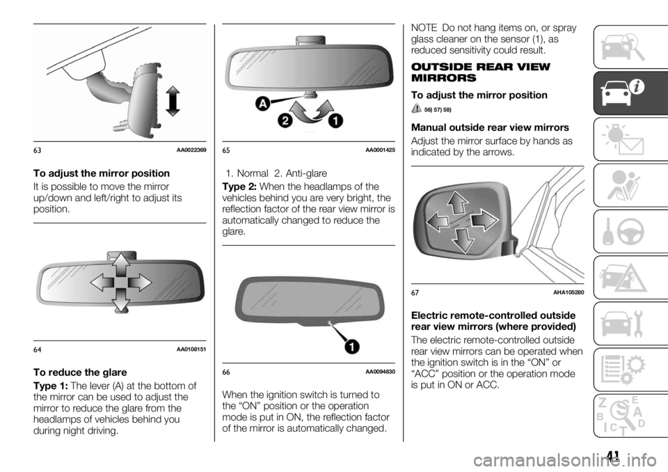 FIAT FULLBACK 2017 Owner handbook (in English) To adjust the mirror position
It is possible to move the mirror
up/down and left/right to adjust its
position.
To reduce the glare
Type 1:The lever (A) at the bottom of
the mirror can be used to adjus FIAT FULLBACK 2017 Owner handbook (in English) To adjust the mirror position
It is possible to move the mirror
up/down and left/right to adjust its
position.
To reduce the glare
Type 1:The lever (A) at the bottom of
the mirror can be used to adjus
