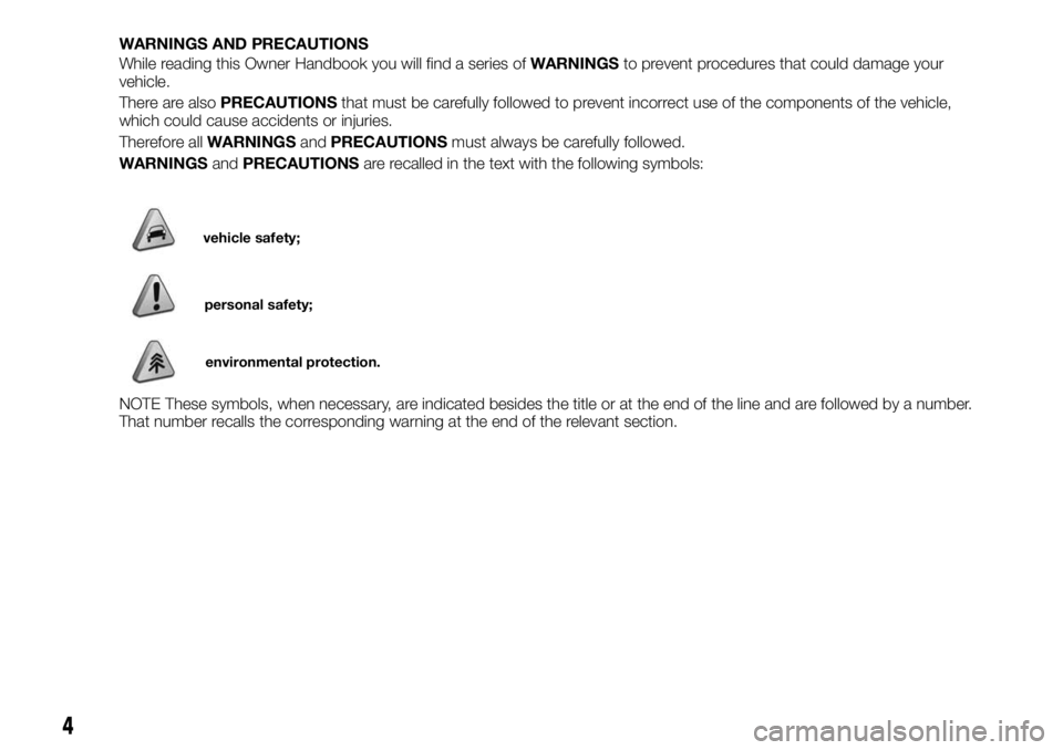 FIAT FULLBACK 2017 Owner handbook (in English) WARNINGS AND PRECAUTIONS
While reading this Owner Handbook you will find a series ofWARNINGSto prevent procedures that could damage your
vehicle.
There are alsoPRECAUTIONSthat must be carefully follow FIAT FULLBACK 2017 Owner handbook (in English) WARNINGS AND PRECAUTIONS
While reading this Owner Handbook you will find a series ofWARNINGSto prevent procedures that could damage your
vehicle.
There are alsoPRECAUTIONSthat must be carefully follow