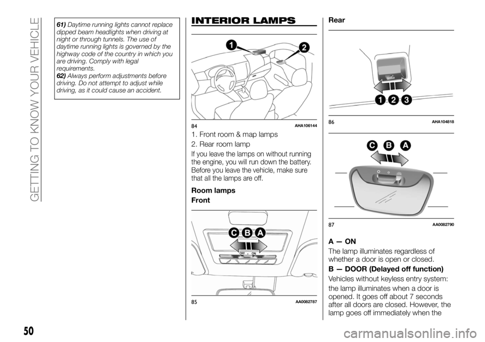 FIAT FULLBACK 2017  Owner handbook (in English) 61)Daytime running lights cannot replace
dipped beam headlights when driving at
night or through tunnels. The use of
daytime running lights is governed by the
highway code of the country in which you
