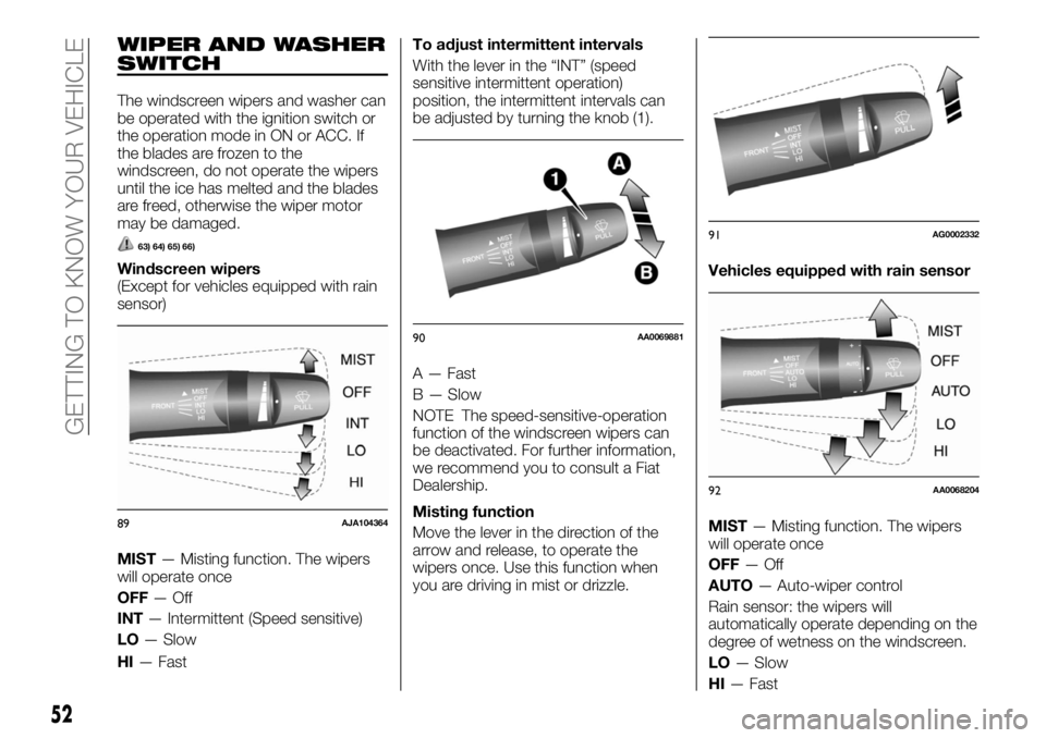FIAT FULLBACK 2017 Owner handbook (in English) WIPER AND WASHER
SWITCH
The windscreen wipers and washer can
be operated with the ignition switch or
the operation mode in ON or ACC. If
the blades are frozen to the
windscreen, do not operate the wip FIAT FULLBACK 2017 Owner handbook (in English) WIPER AND WASHER
SWITCH
The windscreen wipers and washer can
be operated with the ignition switch or
the operation mode in ON or ACC. If
the blades are frozen to the
windscreen, do not operate the wip