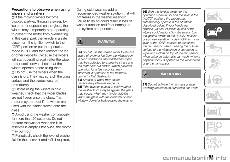 FIAT FULLBACK 2017 Owner handbook (in English) Precautions to observe when using
wipers and washers
If the moving wipers become
blocked partway through a sweep by
ice or other deposits on the glass, the
wipers may temporarily stop operating
to pre FIAT FULLBACK 2017 Owner handbook (in English) Precautions to observe when using
wipers and washers
If the moving wipers become
blocked partway through a sweep by
ice or other deposits on the glass, the
wipers may temporarily stop operating
to pre