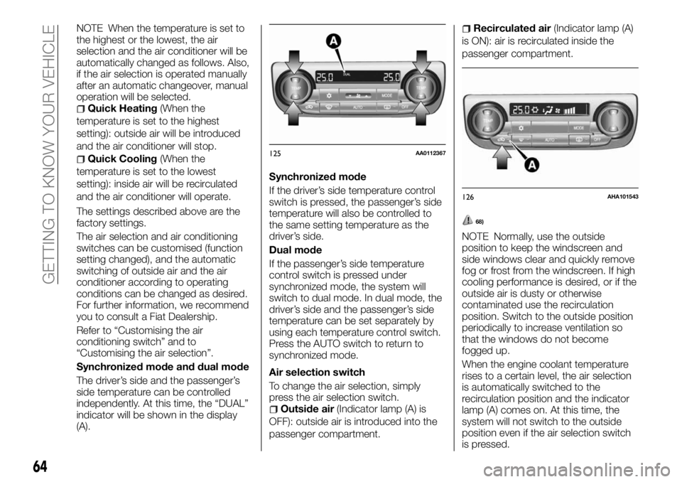 FIAT FULLBACK 2017 Owner handbook (in English) NOTE When the temperature is set to
the highest or the lowest, the air
selection and the air conditioner will be
automatically changed as follows. Also,
if the air selection is operated manually
after FIAT FULLBACK 2017 Owner handbook (in English) NOTE When the temperature is set to
the highest or the lowest, the air
selection and the air conditioner will be
automatically changed as follows. Also,
if the air selection is operated manually
after