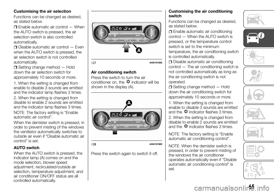 FIAT FULLBACK 2017 Owner handbook (in English) Customising the air selection
Functions can be changed as desired,
as stated below.
Enable automatic air control — When
the AUTO switch is pressed, the air
selection switch is also controlled
automa FIAT FULLBACK 2017 Owner handbook (in English) Customising the air selection
Functions can be changed as desired,
as stated below.
Enable automatic air control — When
the AUTO switch is pressed, the air
selection switch is also controlled
automa