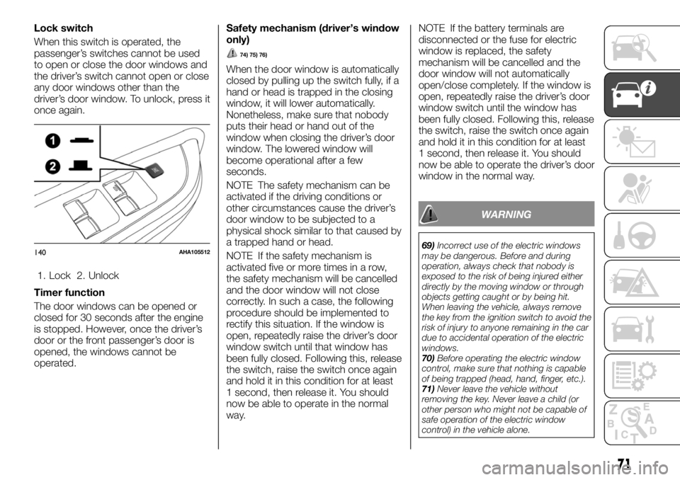 FIAT FULLBACK 2017 Owner handbook (in English) Lock switch
When this switch is operated, the
passenger’s switches cannot be used
to open or close the door windows and
the driver’s switch cannot open or close
any door windows other than the
dri FIAT FULLBACK 2017 Owner handbook (in English) Lock switch
When this switch is operated, the
passenger’s switches cannot be used
to open or close the door windows and
the driver’s switch cannot open or close
any door windows other than the
dri