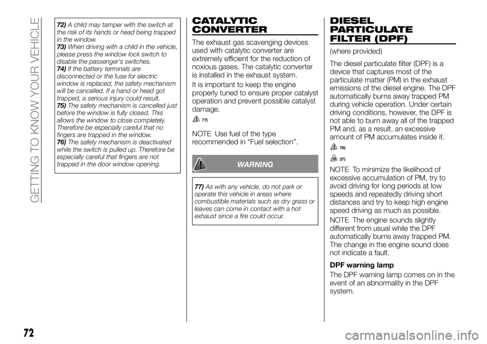 FIAT FULLBACK 2017 Owner handbook (in English) 72)A child may tamper with the switch at
the risk of its hands or head being trapped
in the window.
73)When driving with a child in the vehicle,
please press the window lock switch to
disable the pass FIAT FULLBACK 2017 Owner handbook (in English) 72)A child may tamper with the switch at
the risk of its hands or head being trapped
in the window.
73)When driving with a child in the vehicle,
please press the window lock switch to
disable the pass