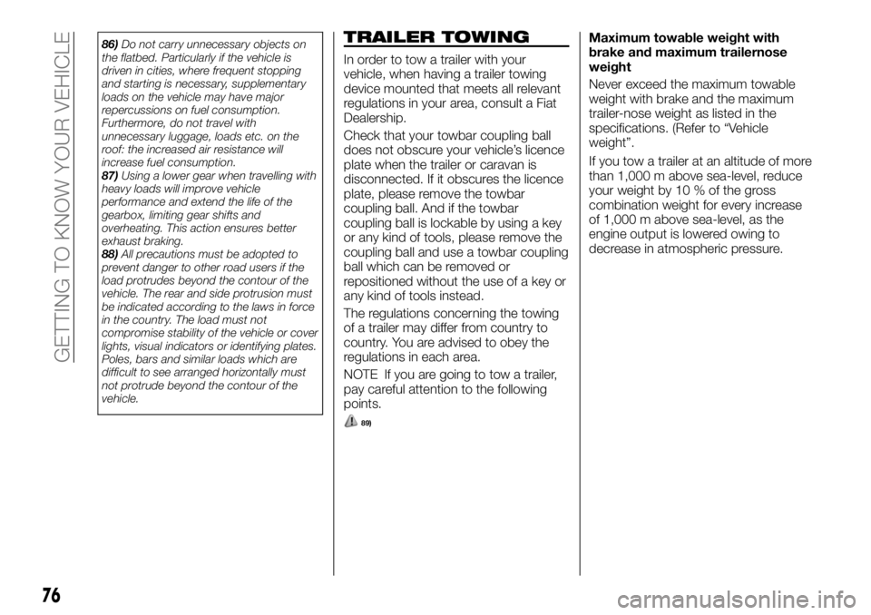 FIAT FULLBACK 2017 Owner handbook (in English) 86)Do not carry unnecessary objects on
the flatbed. Particularly if the vehicle is
driven in cities, where frequent stopping
and starting is necessary, supplementary
loads on the vehicle may have majo FIAT FULLBACK 2017 Owner handbook (in English) 86)Do not carry unnecessary objects on
the flatbed. Particularly if the vehicle is
driven in cities, where frequent stopping
and starting is necessary, supplementary
loads on the vehicle may have majo
