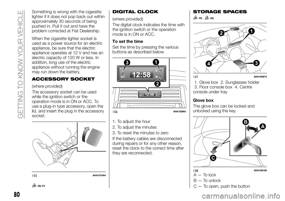 FIAT FULLBACK 2017 Owner handbook (in English) Something is wrong with the cigarette
lighter if it does not pop back out within
approximately 30 seconds of being
pushed in. Pull it out and have the
problem corrected at Fiat Dealership.
When the ci FIAT FULLBACK 2017 Owner handbook (in English) Something is wrong with the cigarette
lighter if it does not pop back out within
approximately 30 seconds of being
pushed in. Pull it out and have the
problem corrected at Fiat Dealership.
When the ci