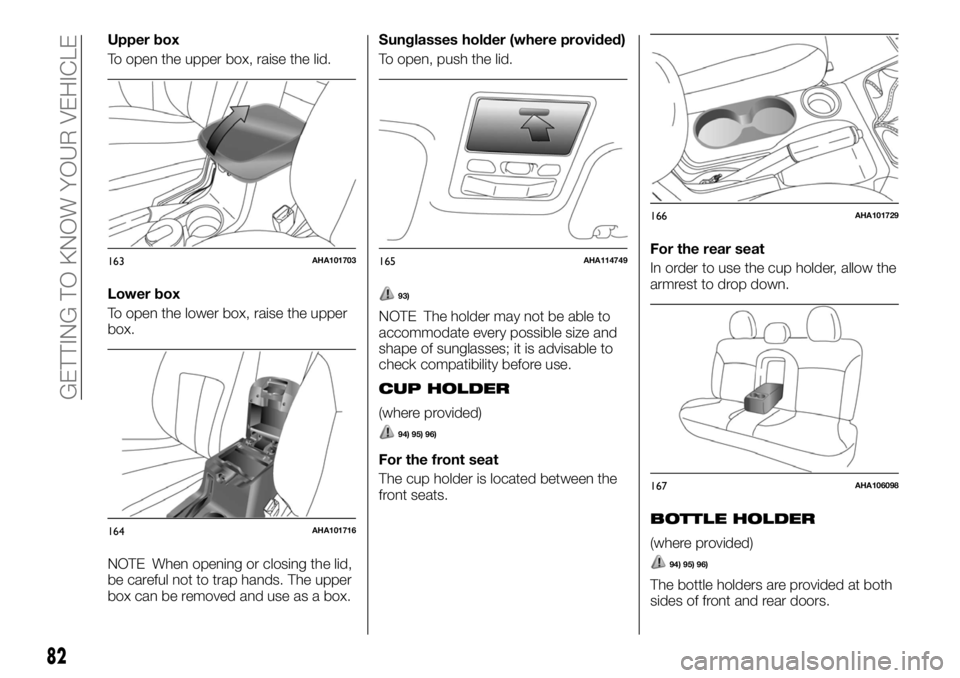FIAT FULLBACK 2017 Owner handbook (in English) Upper box
To open the upper box, raise the lid.
Lower box
To open the lower box, raise the upper
box.
NOTE When opening or closing the lid,
be careful not to trap hands. The upper
box can be removed a FIAT FULLBACK 2017 Owner handbook (in English) Upper box
To open the upper box, raise the lid.
Lower box
To open the lower box, raise the upper
box.
NOTE When opening or closing the lid,
be careful not to trap hands. The upper
box can be removed a