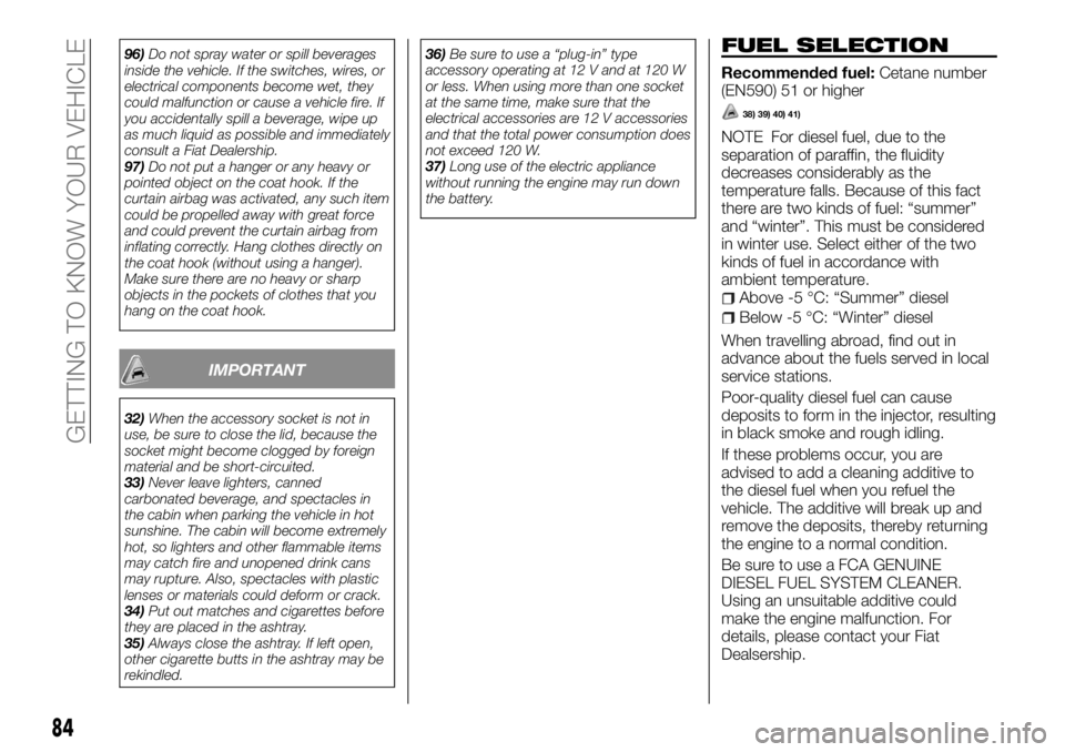 FIAT FULLBACK 2017  Owner handbook (in English) 96)Do not spray water or spill beverages
inside the vehicle. If the switches, wires, or
electrical components become wet, they
could malfunction or cause a vehicle fire. If
you accidentally spill a be