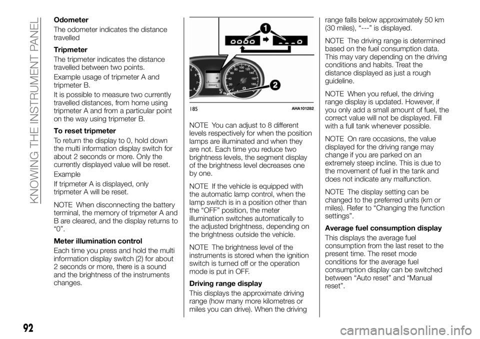 FIAT FULLBACK 2017 Owner handbook (in English) Odometer
The odometer indicates the distance
travelled
Tripmeter
The tripmeter indicates the distance
travelled between two points.
Example usage of tripmeter A and
tripmeter B.
It is possible to meas FIAT FULLBACK 2017 Owner handbook (in English) Odometer
The odometer indicates the distance
travelled
Tripmeter
The tripmeter indicates the distance
travelled between two points.
Example usage of tripmeter A and
tripmeter B.
It is possible to meas