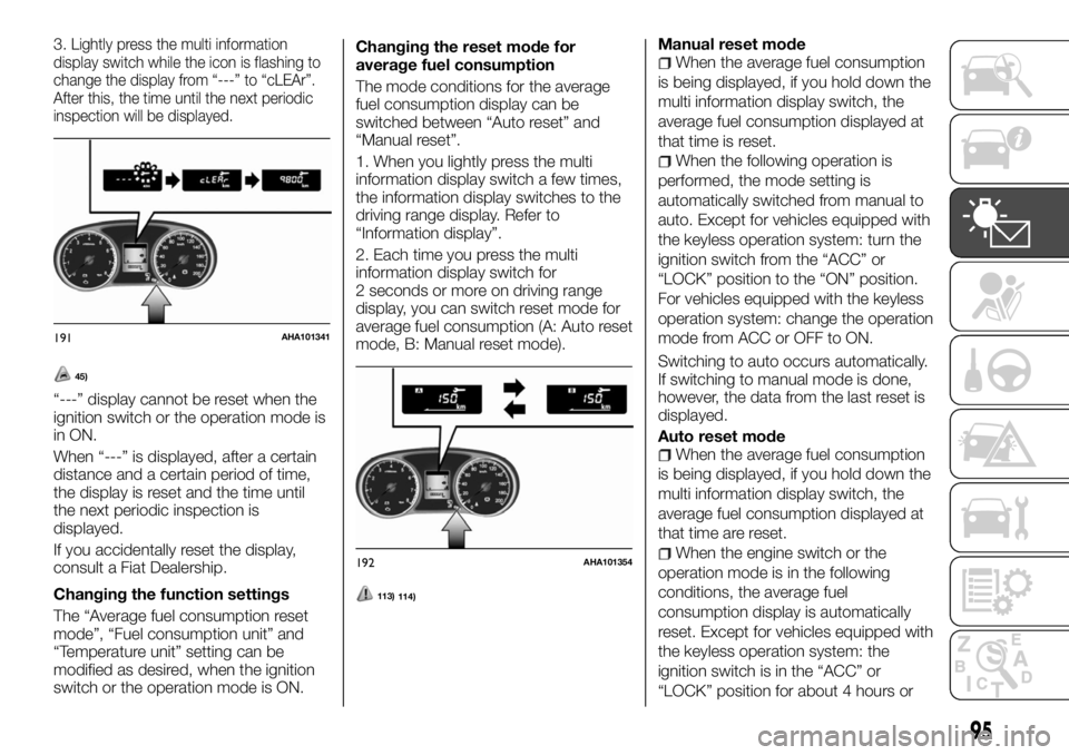 FIAT FULLBACK 2017 Owner handbook (in English) 3.Lightly press the multi information
display switch while the icon is flashing to
change the display from “---” to “cLEAr”.
After this, the time until the next periodic
inspection will be dis FIAT FULLBACK 2017 Owner handbook (in English) 3.Lightly press the multi information
display switch while the icon is flashing to
change the display from “---” to “cLEAr”.
After this, the time until the next periodic
inspection will be dis