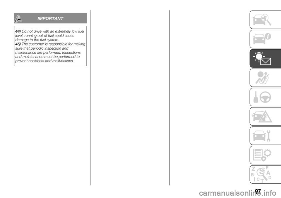 FIAT FULLBACK 2017 Owner handbook (in English) IMPORTANT
44)Do not drive with an extremely low fuel
level, running out of fuel could cause
damage to the fuel system.
45)The customer is responsible for making
sure that periodic inspection and
maint FIAT FULLBACK 2017 Owner handbook (in English) IMPORTANT
44)Do not drive with an extremely low fuel
level, running out of fuel could cause
damage to the fuel system.
45)The customer is responsible for making
sure that periodic inspection and
maint