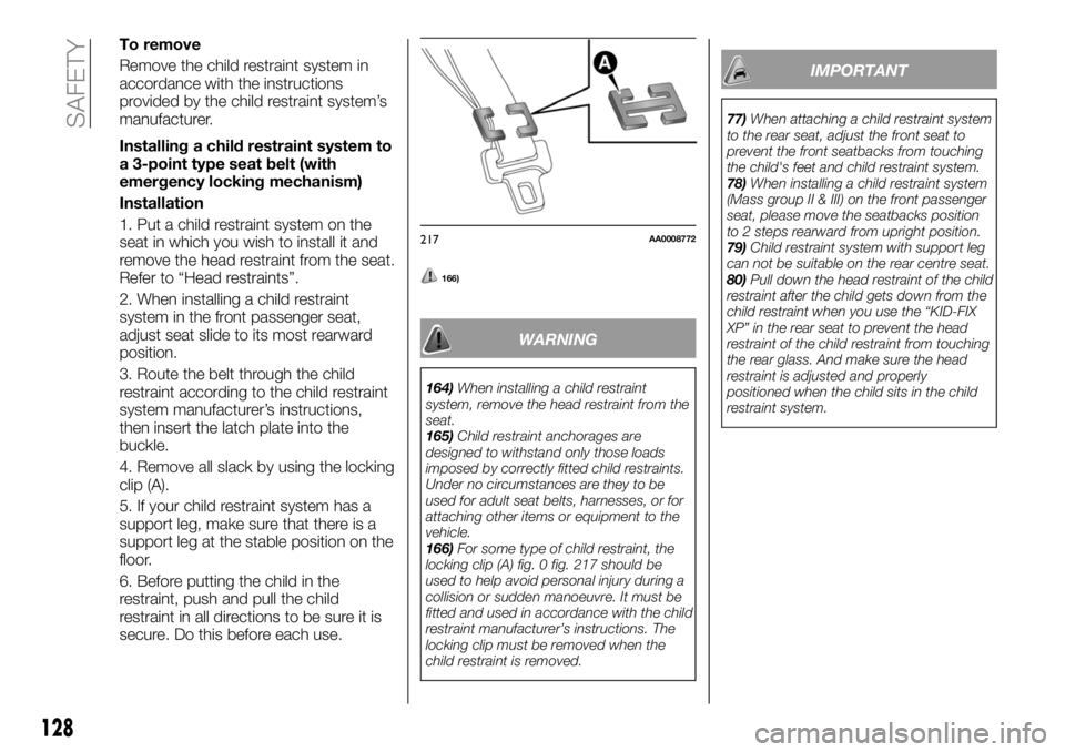 FIAT FULLBACK 2018 Owner handbook (in English) To remove
Remove the child restraint system in
accordance with the instructions
provided by the child restraint system’s
manufacturer.
Installing a child restraint system to
a 3-point type seat belt FIAT FULLBACK 2018 Owner handbook (in English) To remove
Remove the child restraint system in
accordance with the instructions
provided by the child restraint system’s
manufacturer.
Installing a child restraint system to
a 3-point type seat belt