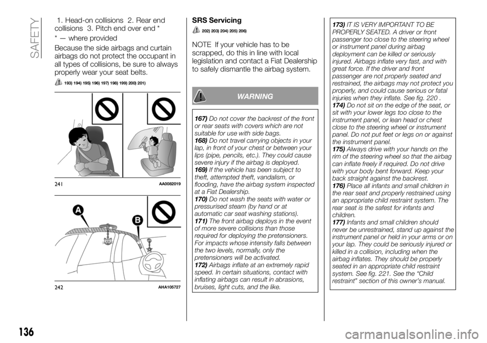 FIAT FULLBACK 2018 Owner handbook (in English) 1. Head-on collisions 2. Rear end
collisions 3. Pitch end over end *
* — where provided
Because the side airbags and curtain
airbags do not protect the occupant in
all types of collisions, be sure t FIAT FULLBACK 2018 Owner handbook (in English) 1. Head-on collisions 2. Rear end
collisions 3. Pitch end over end *
* — where provided
Because the side airbags and curtain
airbags do not protect the occupant in
all types of collisions, be sure t