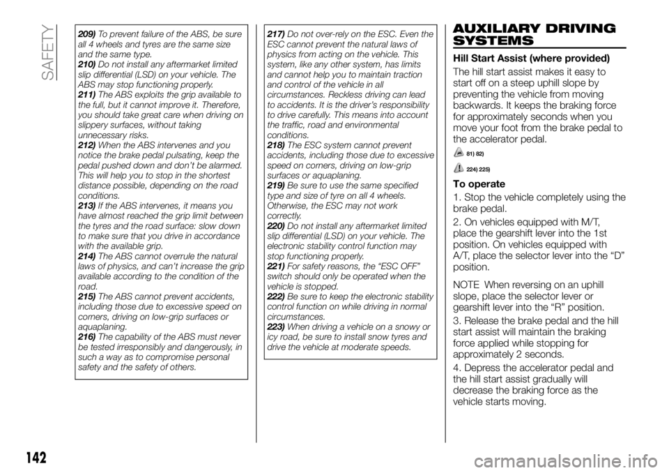 FIAT FULLBACK 2018  Owner handbook (in English) 209)To prevent failure of the ABS, be sure
all 4 wheels and tyres are the same size
and the same type.
210)Do not install any aftermarket limited
slip differential (LSD) on your vehicle. The
ABS may s