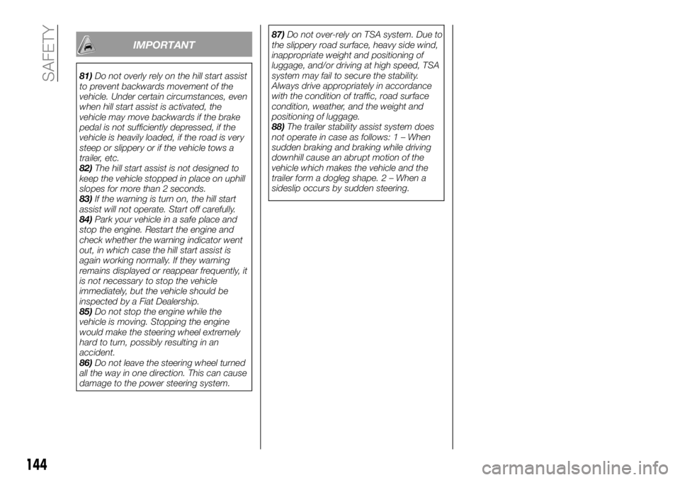 FIAT FULLBACK 2018 Owner handbook (in English) IMPORTANT
81)Do not overly rely on the hill start assist
to prevent backwards movement of the
vehicle. Under certain circumstances, even
when hill start assist is activated, the
vehicle may move backw FIAT FULLBACK 2018 Owner handbook (in English) IMPORTANT
81)Do not overly rely on the hill start assist
to prevent backwards movement of the
vehicle. Under certain circumstances, even
when hill start assist is activated, the
vehicle may move backw