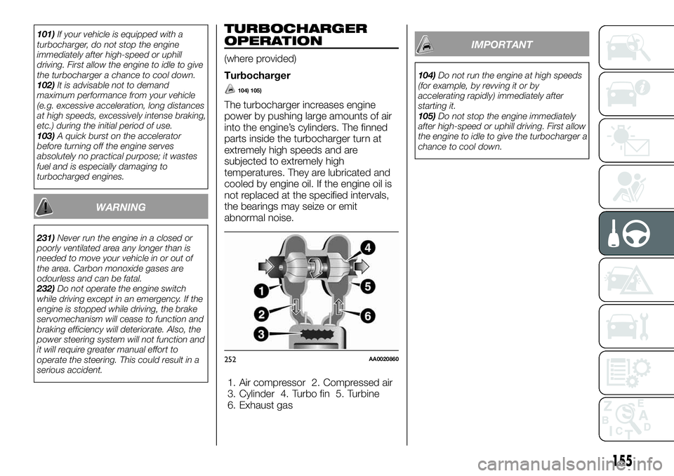 FIAT FULLBACK 2018  Owner handbook (in English) 101)If your vehicle is equipped with a
turbocharger, do not stop the engine
immediately after high-speed or uphill
driving. First allow the engine to idle to give
the turbocharger a chance to cool dow