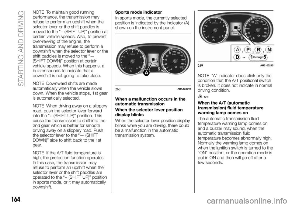 FIAT FULLBACK 2018  Owner handbook (in English) NOTE To maintain good running
performance, the transmission may
refuse to perform an upshift when the
selector lever or the shift paddles is
moved to the “+ (SHIFT UP)” position at
certain vehicle