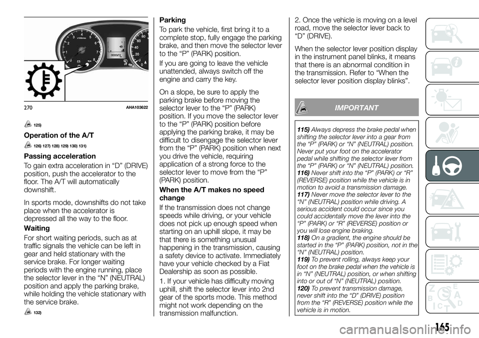 FIAT FULLBACK 2018 Owner handbook (in English) 125)
Operation of the A/T
126) 127) 128) 129) 130) 131)
Passing acceleration
To gain extra acceleration in “D” (DRIVE)
position, push the accelerator to the
floor. The A/T will automatically
downs FIAT FULLBACK 2018 Owner handbook (in English) 125)
Operation of the A/T
126) 127) 128) 129) 130) 131)
Passing acceleration
To gain extra acceleration in “D” (DRIVE)
position, push the accelerator to the
floor. The A/T will automatically
downs