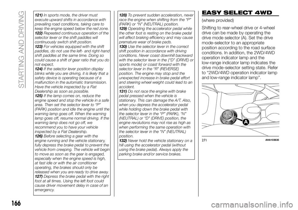 FIAT FULLBACK 2018 Owner handbook (in English) 121)In sports mode, the driver must
execute upward shifts in accordance with
prevailing road conditions, taking care to
keep the engine speed below the red zone.
122)Repeated continuous operation of t FIAT FULLBACK 2018 Owner handbook (in English) 121)In sports mode, the driver must
execute upward shifts in accordance with
prevailing road conditions, taking care to
keep the engine speed below the red zone.
122)Repeated continuous operation of t