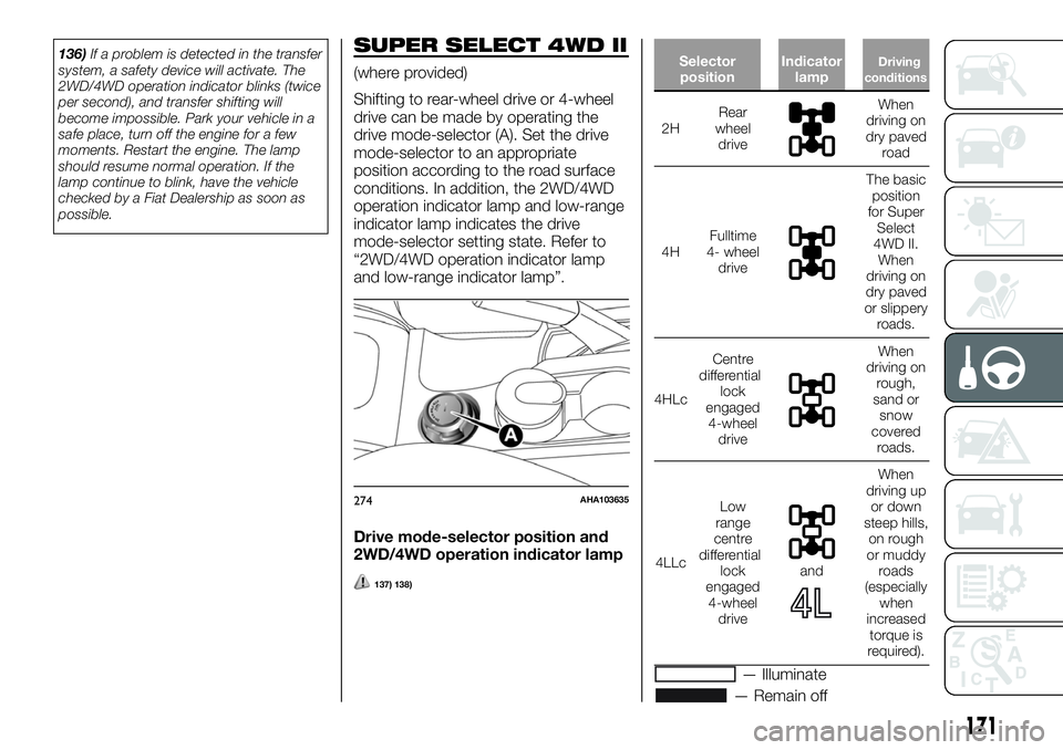 FIAT FULLBACK 2018 Owner handbook (in English) 136)If a problem is detected in the transfer
system, a safety device will activate. The
2WD/4WD operation indicator blinks (twice
per second), and transfer shifting will
become impossible. Park your v FIAT FULLBACK 2018 Owner handbook (in English) 136)If a problem is detected in the transfer
system, a safety device will activate. The
2WD/4WD operation indicator blinks (twice
per second), and transfer shifting will
become impossible. Park your v
