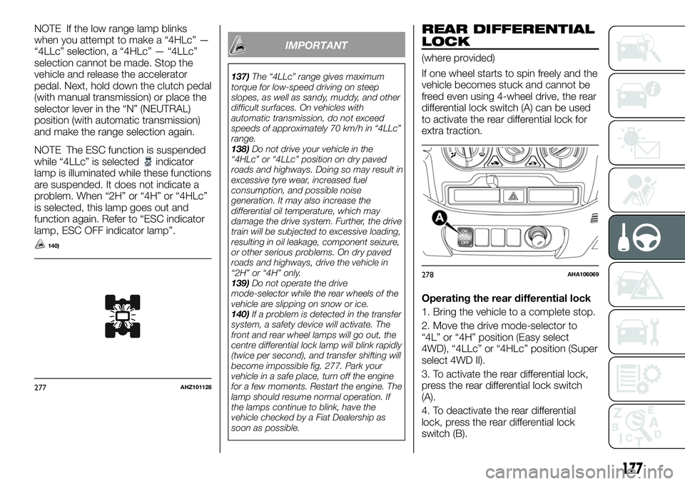 FIAT FULLBACK 2018 Owner handbook (in English) NOTE If the low range lamp blinks
when you attempt to make a “4HLc” —
“4LLc” selection, a “4HLc” — “4LLc”
selection cannot be made. Stop the
vehicle and release the accelerator
ped FIAT FULLBACK 2018 Owner handbook (in English) NOTE If the low range lamp blinks
when you attempt to make a “4HLc” —
“4LLc” selection, a “4HLc” — “4LLc”
selection cannot be made. Stop the
vehicle and release the accelerator
ped