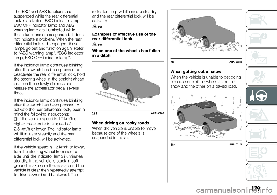 FIAT FULLBACK 2018 Owner handbook (in English) The ESC and ABS functions are
suspended while the rear differential
lock is activated. ESC indicator lamp,
ESC OFF indicator lamp and ABS
warning lamp are illuminated while
these functions are suspend FIAT FULLBACK 2018 Owner handbook (in English) The ESC and ABS functions are
suspended while the rear differential
lock is activated. ESC indicator lamp,
ESC OFF indicator lamp and ABS
warning lamp are illuminated while
these functions are suspend