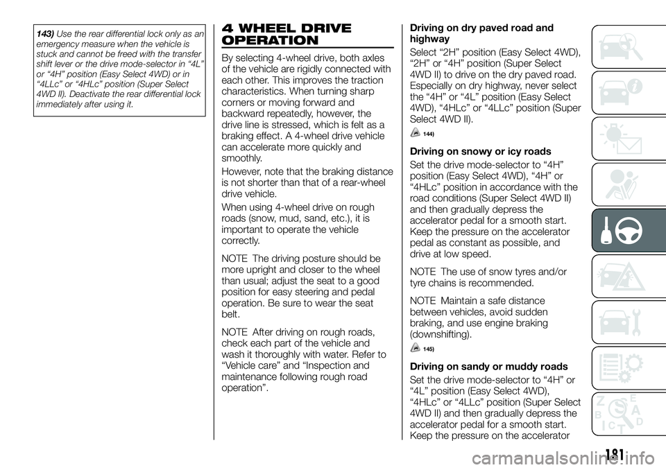 FIAT FULLBACK 2018 Owner handbook (in English) 143)Use the rear differential lock only as an
emergency measure when the vehicle is
stuck and cannot be freed with the transfer
shift lever or the drive mode-selector in “4L”
or “4H” position FIAT FULLBACK 2018 Owner handbook (in English) 143)Use the rear differential lock only as an
emergency measure when the vehicle is
stuck and cannot be freed with the transfer
shift lever or the drive mode-selector in “4L”
or “4H” position