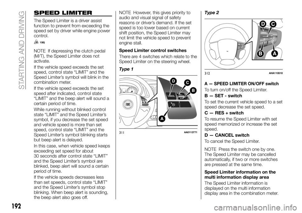 FIAT FULLBACK 2018 Owner handbook (in English) SPEED LIMITER
The Speed Limiter is a driver assist
function to prevent from exceeding the
speed set by driver while engine power
control.
156)
NOTE If depressing the clutch pedal
(M/T), the Speed Limi FIAT FULLBACK 2018 Owner handbook (in English) SPEED LIMITER
The Speed Limiter is a driver assist
function to prevent from exceeding the
speed set by driver while engine power
control.
156)
NOTE If depressing the clutch pedal
(M/T), the Speed Limi